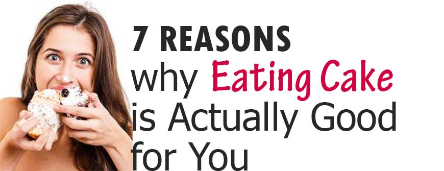 Reasons why eating cake good