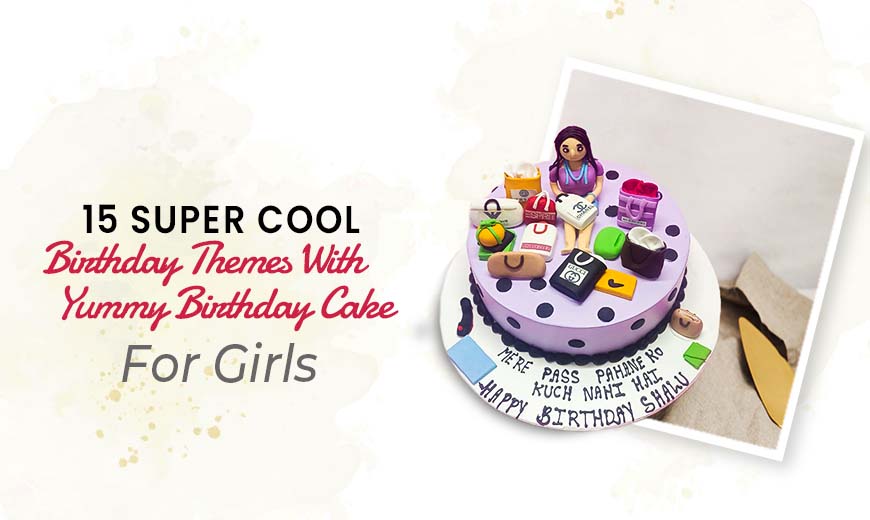Birthday Themes With Yummy-Birthday Cake For Girls