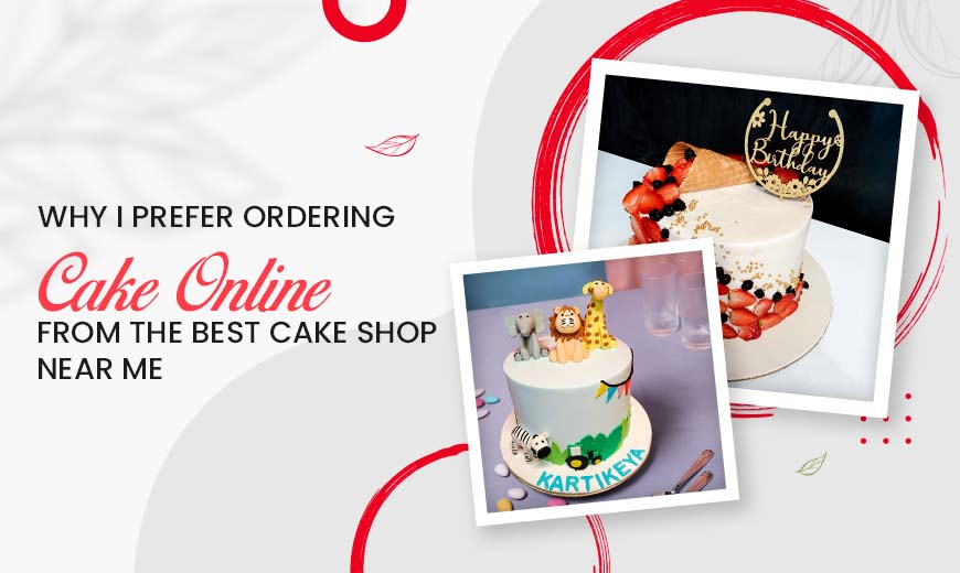 Ordering Cake Online From Best Cake Shop Near Me